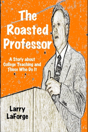 The Roasted Professor - Larry LaForge