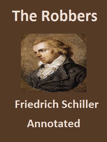 The Robbers (Annotated) - Friedrich Schiller