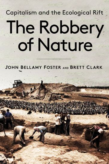 The Robbery of Nature - John Bellamy Foster - Brett Clark