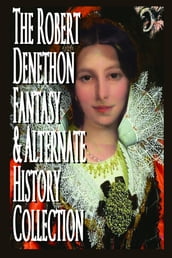 The Robert Denethon Fantasy and Alternate History Collection