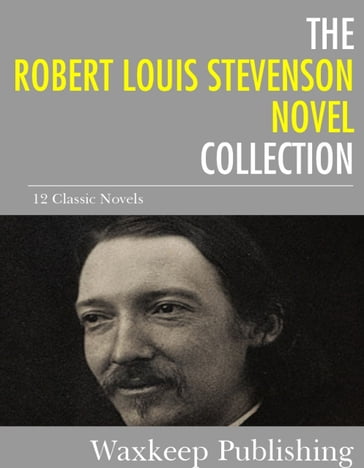The Robert Louis Stevenson Novels Collection - Robert Louis Stevenson