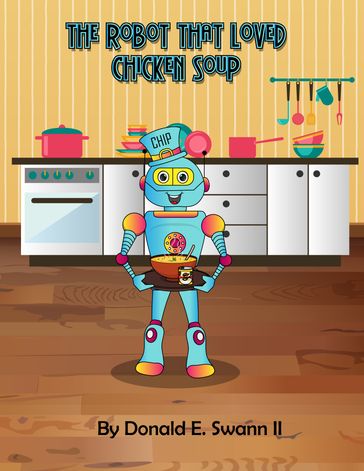 The Robot That Loved Chicken Soup (A Story About Food Allergies) - Don Swann II