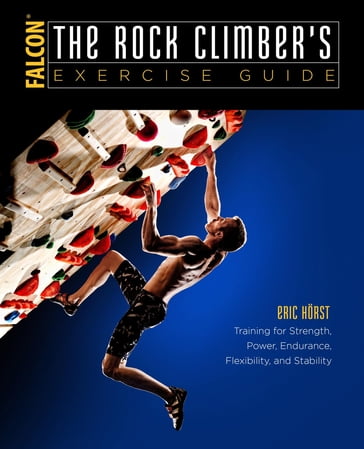 The Rock Climber's Exercise Guide - Eric Horst