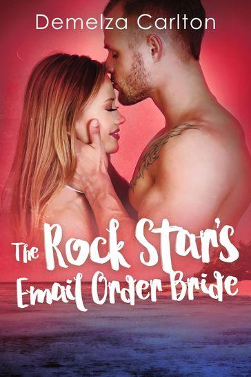 The Rock Star's Email Order Bride - Demelza Carlton