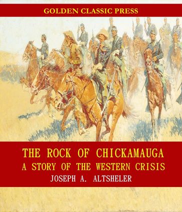 The Rock of Chickamauga: A Story of the Western Crisis - Joseph A. Altsheler