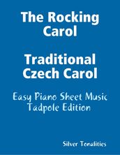 The Rocking Carol Traditional Czech Carol - Easy Piano Sheet Music Tadpole Edition
