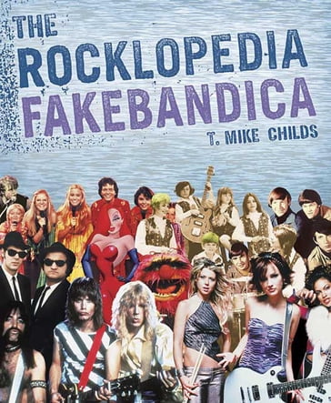 The Rocklopedia Fakebandica - T. Mike Childs