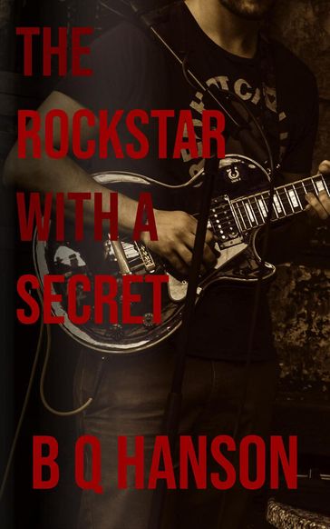 The Rockstar with a Secret - B Q Hanson