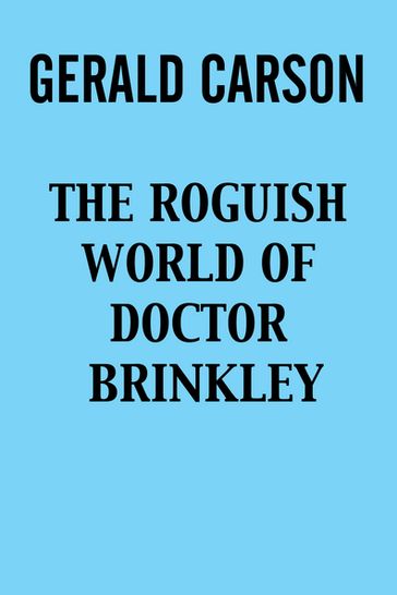 The Roguish World of Doctor Brinkley - Gerald Carson