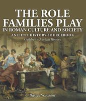 The Role Families Play in Roman Culture and Society - Ancient History Sourcebook Children s Ancient History