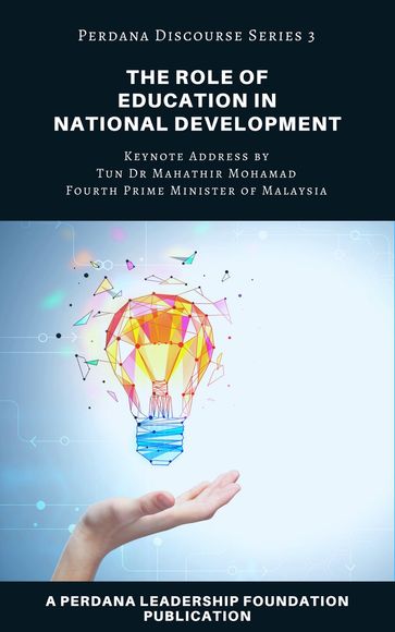 The Role of Education in National Development: Perdana Discourse Series 3 - Perdana Leadership Foundation