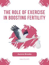 The Role of Exercise in Boosting Fertility