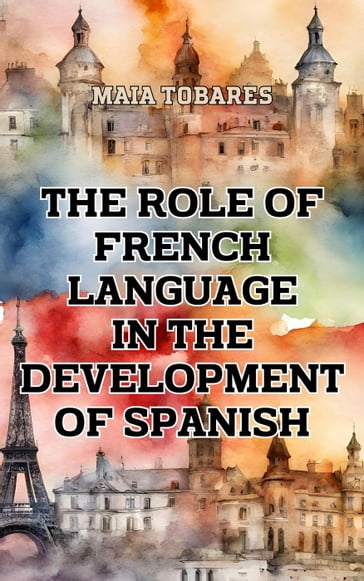 The Role of French Language in the Development of Spanish - Maia Tobares