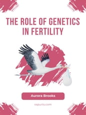 The Role of Genetics in Fertility