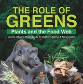 The Role of Greens : Plants and the Food Web   Science of Living Things Grade 4   Children s Science & Nature Books