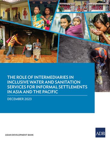 The Role of Intermediaries in Inclusive Water and Sanitation Services for Informal Settlements in Asia and the Pacific - Asian Development Bank