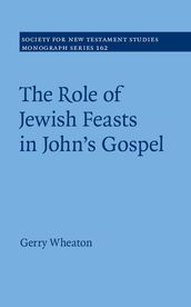 The Role of Jewish Feasts in John s Gospel