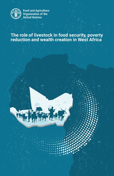The Role of Livestock in Food Security, Poverty Reduction and Wealth Creation in West Africa - Food and Agriculture Organization of the United Nations