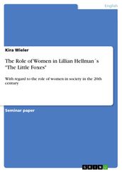 The Role of Women in Lillian Hellmans  The Little Foxes 