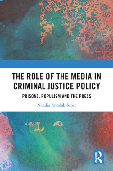 The Role of the Media in Criminal Justice Policy - Natalia Antolak-Saper