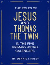The Roles of Jesus and Thomas the Twin in the Five Primary Astro Calendars