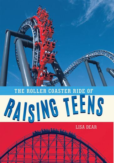 The Roller Coaster Ride of Raising Teens - Lisa Dear