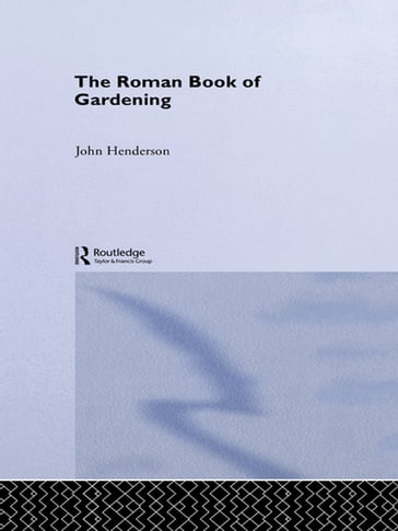The Roman Book of Gardening - John Henderson