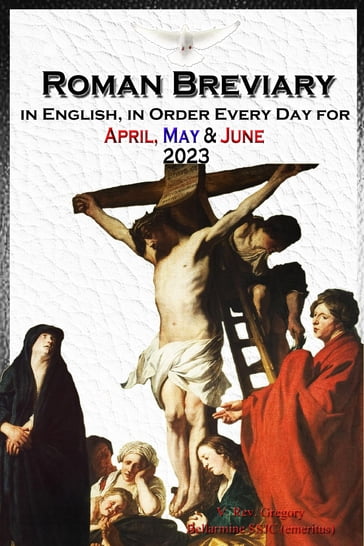 The Roman Breviary in English, in Order, Every Day for April, May, June 2023 - SSJC+ V. Rev. Gregory Bellarmine