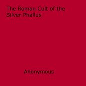 The Roman Cult of the Silver Phallus