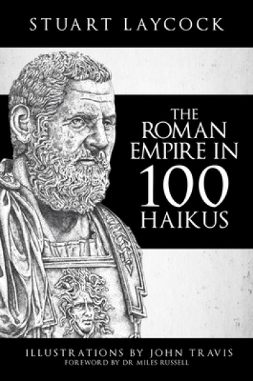 The Roman Empire in 100 Haikus - Stuart Laycock