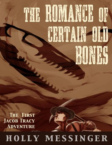 The Romance of Certain Old Bones - Holly Messinger