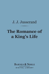 The Romance of a King s Life (Barnes & Noble Digital Library)