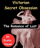 The Romance of Lust - Victorian Secret Obsession (An Erotic Novel)