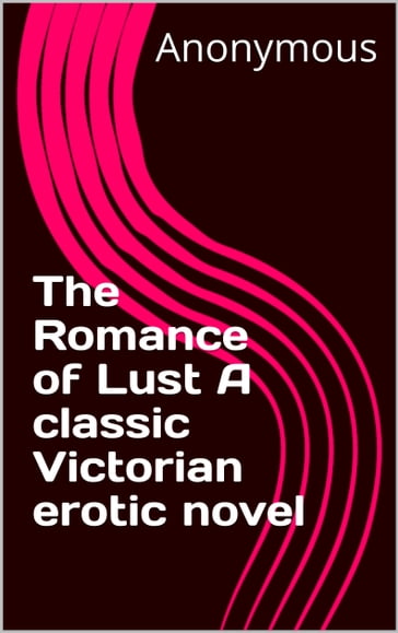 The Romance of Lust A classic Victorian erotic novel - Anonymous