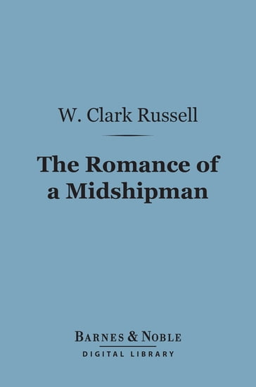 The Romance of a Midshipman (Barnes & Noble Digital Library) - W. Clark Russell