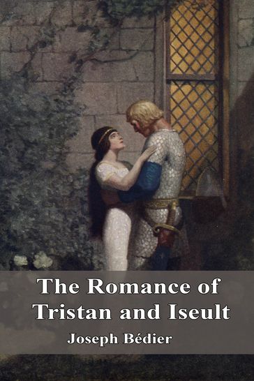 The Romance of Tristan and Iseult - Joseph Bédier