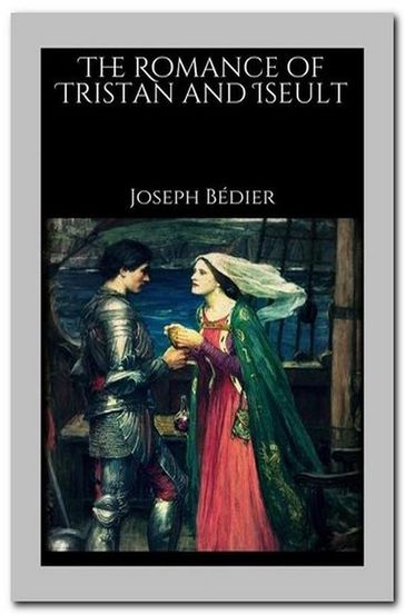 The Romance of Tristan and Iseult - Joseph Bédier