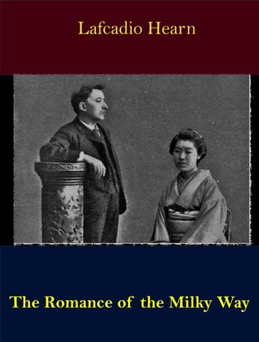 The Romance of the Milky Way And Other Studies & Stories - Lafcadio Hearn