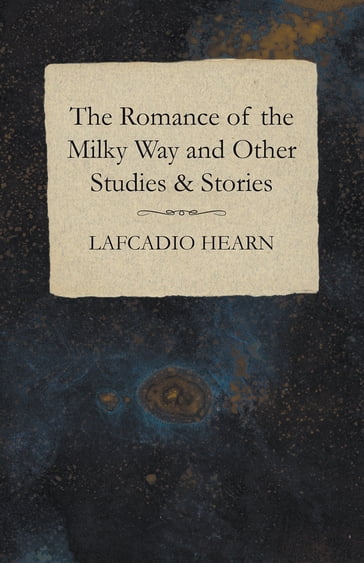 The Romance of the Milky Way and Other Studies & Stories - Lafcadio Hearn