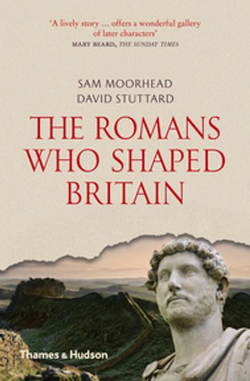 The Romans Who Shaped Britain - Sam Moorhead