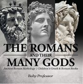 The Romans and Their Many Gods - Ancient Roman Mythology   Children s Greek & Roman Books