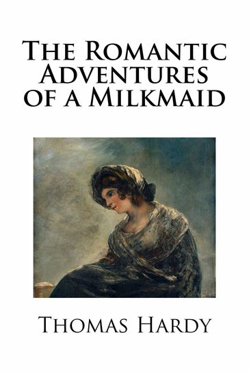 The Romantic Adventures of a Milkmaid - Hardy Thomas