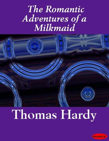 The Romantic Adventures of a Milkmaid - Hardy Thomas