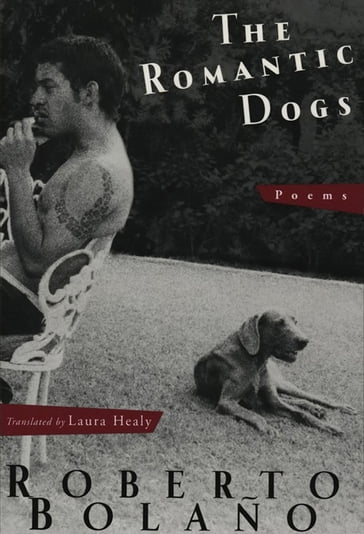 The Romantic Dogs: Poems - Roberto Bolaño