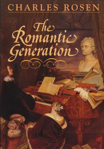 The Romantic Generation - Charles Rosen