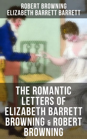 The Romantic Letters of Elizabeth Barrett Browning & Robert Browning - Elizabeth Barrett Barrett - Robert Browning