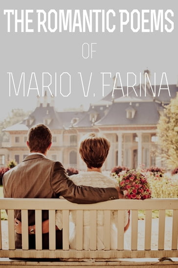 The Romantic Poems of Mario V. Farina - Mario V. Farina