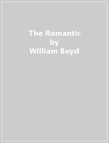 The Romantic - William Boyd