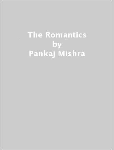 The Romantics - Pankaj Mishra