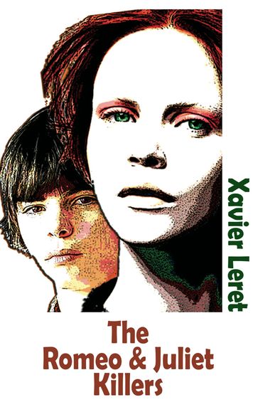 The Romeo & Juliet Killers - Xavier Leret